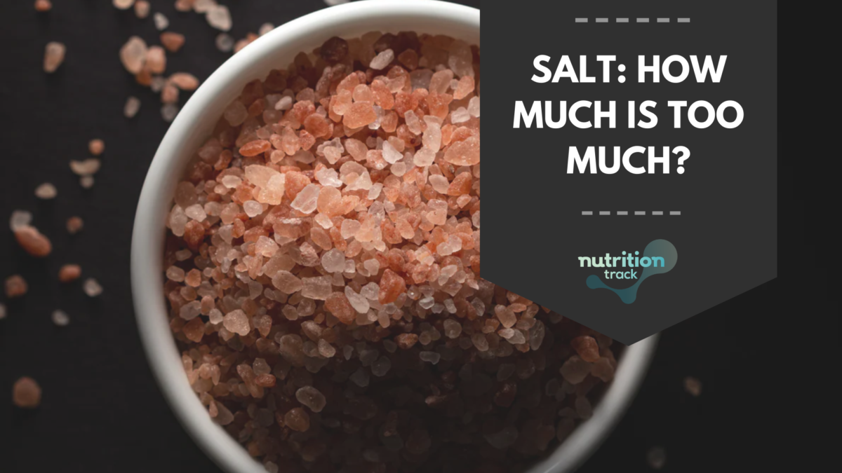 Salt How much is too much? Nutrition Track